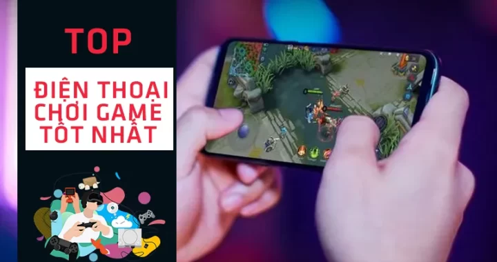 Smartphone Chơi Game Hot Nhất Hiện Nay